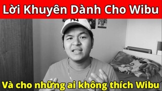 Lời Khuyên Trân Thành Cho Những Bạn Wibu và Những Ai Không Thích Wibu