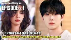 RELA NIKAH KONTRAK DEMI RUMAH MEWAH || WOULD YOU MARRY ME EPISODE 1 ||ALUR CERITA DRAMA ROMANTIS