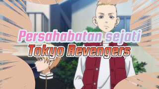 Persahabatan sejati
Tokyo Revengers