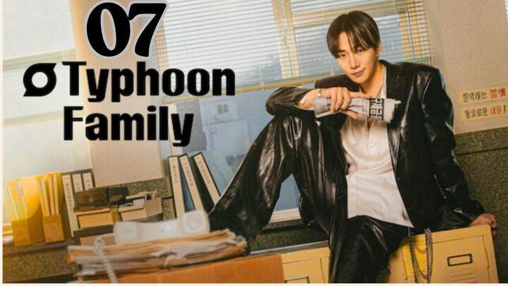 Typhoon Family - Episode 7 [Eng Sub]