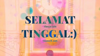 selamat tinggal amv -floxyn edit