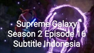 Supreme Galaxy Season 2 Episode 16 Subtitle Indonesia