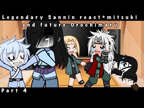 Legendary Sannin react+mitsuki and future Orochimaru part 4•read desc•