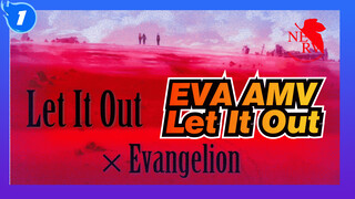 [EVA AMV] When EVANGELION Meets Let It Out / FMA ED_1