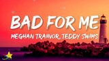 Meghan Trainor - Bad For Me (Lyrics) ft. Teddy Swims | Pleaze dont make promises that you cant keep