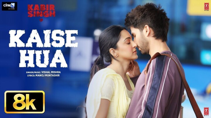Kaise Hua 8K Full Song _ Kabir Singh _ Shahid K, Kiara A, Sandeep V _ Vishal Mis