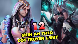 TOP 12 Skin độc nhất "Ăn Theo" cốt truyện chính trong Liên Minh Huyền Thoại