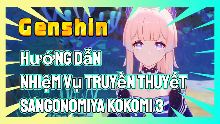 [Genshin, Hướng Dẫn] Nhiệm Vụ Truyền Thuyết Sangonomiya Kokomi 3