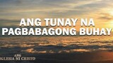 Ang Tunay Na Pagbabagong-buhay | Ang Iglesia Ni Cristo