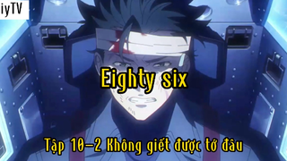 Eighty six_Tập 10 P2 Không giết được tớ đâu