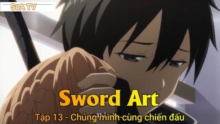 Sword Art Tập 13 - Chúng mình cùng chiến đấu