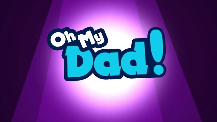 OH MY DAD! Episode 1