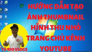 HƯỚNG DẪN TẠO ẢNH THUMBNAIL , HÌNH THU NHỎ , ẢNH KÊNH YOUTUBE || TÚ RIO VLOGS