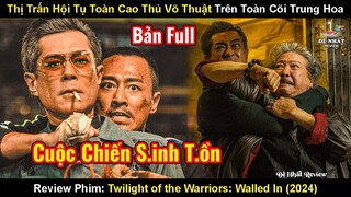 Thị Trấn Hội Tụ Toàn Cao Thủ Võ Thuật Trên Toàn Cõi Trung Hoa | Review Phim Cửu Long Thành Trại 2024