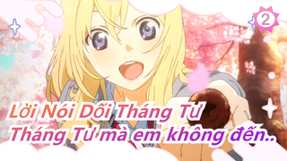 [Lời Nói Dối Tháng Tư AMV] Tháng Tư mà em không đến..._2