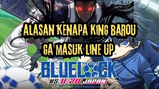 ALASAN KENAPA KING BAROU GA MASUK LINE UP BLUE LOCK VS JAPAN U20