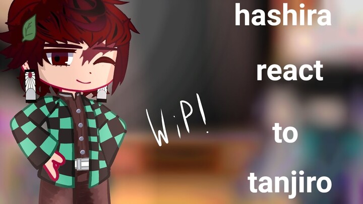 hashiras reacts to tanjiro! (wip)