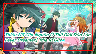 Thiếu Nữ Cấp Nguồn Ở Thế Giới Đảo Lộn | OP - Fever Dreamer」／Mia REGINA