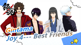 [Gintama] Joy 4--- Best Friends - Zui Jia Sui You