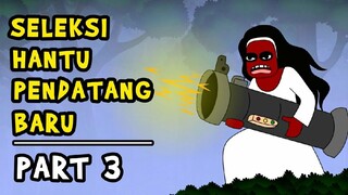 SELEKSI HANTU PENDATANG BARU | PART 3