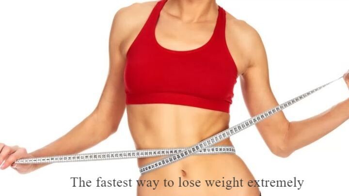 What is the fastest way to lose weight extremely?