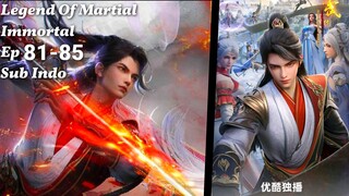 Legend Of Martial Immortal Eps 81-85 Sub Indo