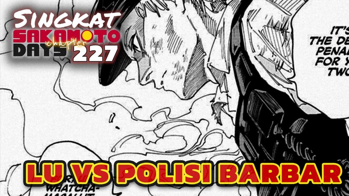 LU VS POLISI BARBAR ⁉️REVIEW SAKAMOTO DAYS 227 TERBARU INDONESIA
