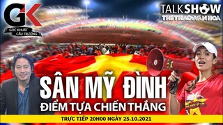 TALK SHOW GÓC KHUẤT CẦU TRƯỜNG | Điểm tựa Mỹ Đình và nỗi lòng các cổ động viên bóng đá Việt Nam