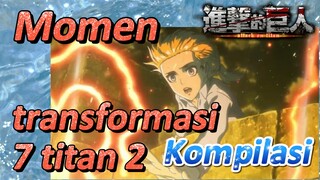 [Attack on Titan] Kompilasi | Momen transformasi 7 titan 2