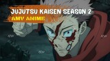 JUJUTSU KAISEN SEASON 2 | AMV ANIME |