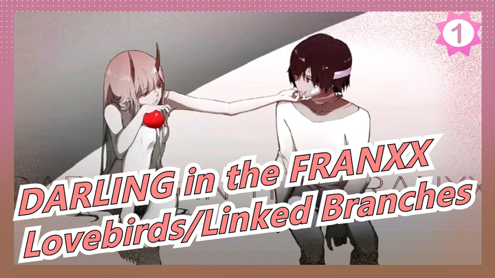 [DARLING in the FRANXX] We Can Be Lovebirds In The Sky; We Can Be Linked Branches On The Earth_1