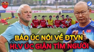 Báo Úc Nói Một Câu Về ĐTVN, Khiên HLV Úc Giận Tím Người