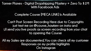 Tanner Planes Course Digital Dropshipping Mastery + Zero To $1M With Facebook Ads Download