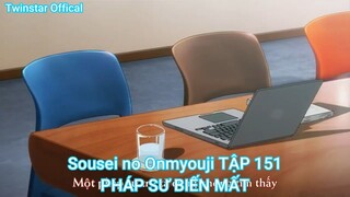 Sousei no Onmyouji TẬP 151-PHÁP SƯ BIẾN MẤT