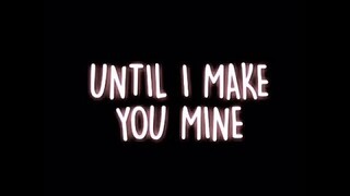 MAKE YOU MINE | lyric edit