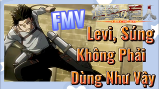 [Đại Chiến Titan] FMV |Levi, Súng Không Phải Dùng Như Vậy