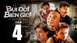 Bụi Đời Biên Giới Tập 4 | Anh Em Phim | Phim Hành Động Hay Nhất Việt Nam | Băng Đảng Giang Hồ