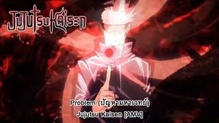 Jujutsu Kaisen - Problem (ปัญหามหาเวทย) [AMV]