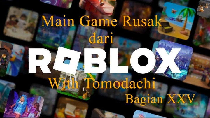 Main Game Rusak dari Roblox With Tomodachi Bagian XXV
