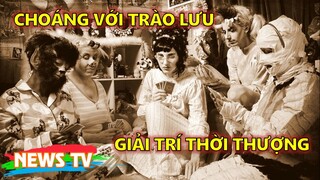 CHOÁNG với 6 trào lưu giải trí thời thượng của thế kỷ 18 và 19