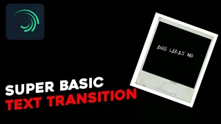 SUPER BASIC TEXT TRANSITION | ALIGHT MOTION