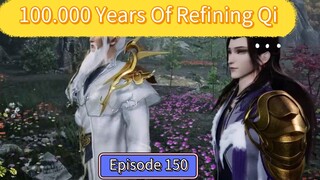 100.000 years of refining qi Eps 150