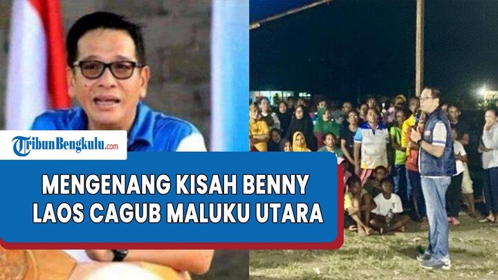 Mengenang Kisah Benny Laos Cagub Maluku Utara Tentang Perjuangan Hidupnya