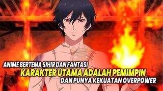 BERTEMA SIHIR! 10 Anime Bertema Fantasi & Sihir dimana Tokoh Utama adalah Seorang Pemimpin Terkuat!