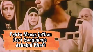 FAKTA MENGEJUTKAN DARI BANGUNNYA ASHABUL KHAFI