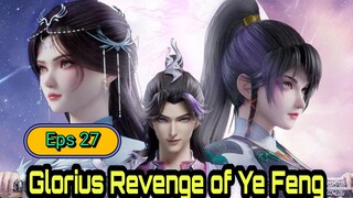 Glorius Revenge Of Ye Feng Eps 27