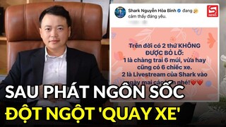 Sau phát ngôn gây tranh cãi, Shark Bình đột ngột 'quay xe' khiến dân tình chóng mặt