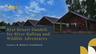 Best Resort Dandeli for River Rafting and Wildlife Adventures