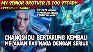 EPISODE 13 TAMAT - MY SENIOR BROTHER IS TOO STEADY - CHANGSHOU BERTARUNG KEMBALI MELAWAN RAS NAGA