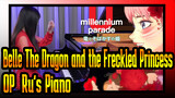 [Belle:The Dragon and the Freckled Princess]OP|millennium parade - U|Ru's Piano